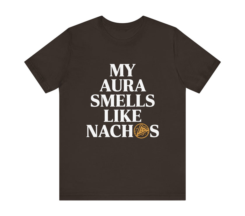 My Aura Smells Like Nachos - Funny Food Lover T-Shirt