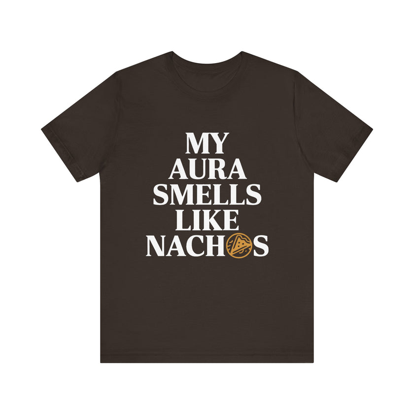 My Aura Smells Like Nachos - Funny Food Lover T-Shirt