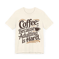 Coffee: Because Adulting is Hard - Funny Coffee Lover T-shirt