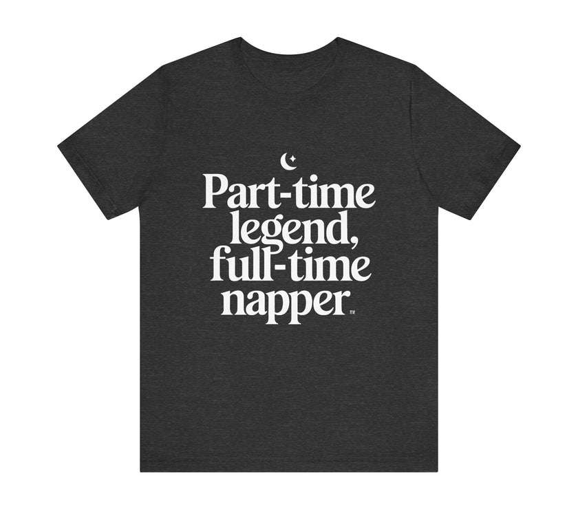 Part-time Legend, Full-time Napper - Funny Sleepy T-Shirt