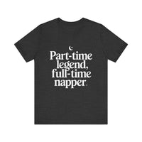 Part-time Legend, Full-time Napper - Funny Sleepy T-Shirt