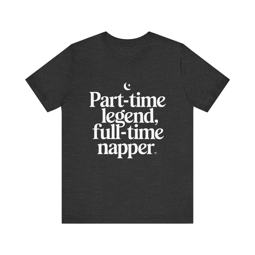 Part-time Legend, Full-time Napper - Funny Sleepy T-Shirt