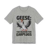 Geese: The Reason for Earplugs - Funny Goose T-shirt