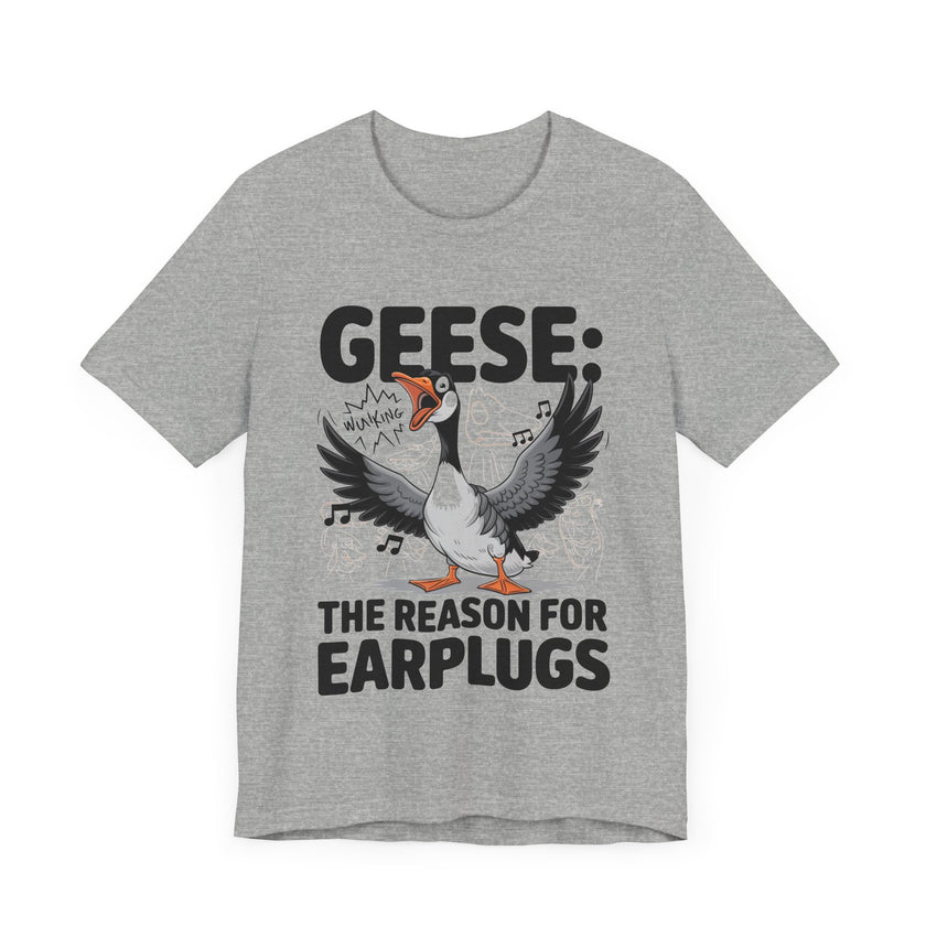 Geese: The Reason for Earplugs - Funny Goose T-shirt