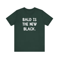 Bald is the New Black - Funny Bald Dad T-Shirt