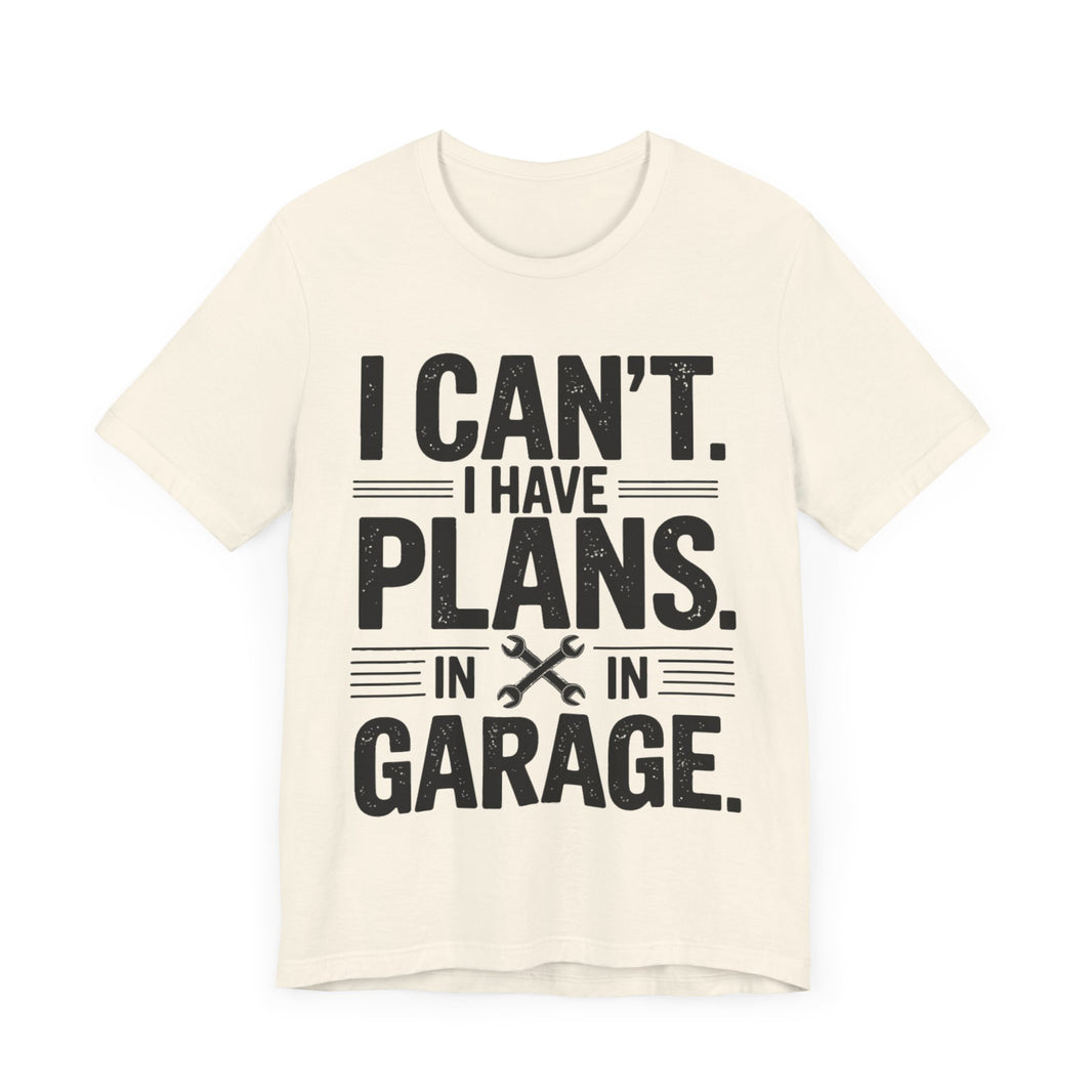 I Can’t. I Have Plans in the Garage - Funny Mechanic T-Shirt