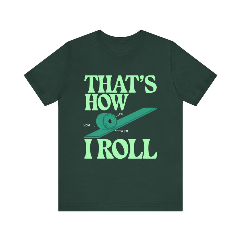 That's How I Roll - Funny Physics-Inspired T-Shirt for Science and Engineering Enthusiasts