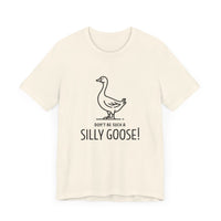 Don't Be Such a Silly Goose - Funny Geese Lover T-shirt