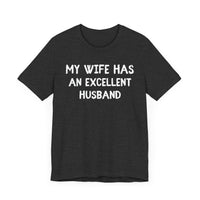 My Wife Has an Excellent Husband - Funny Husband T-Shirt