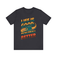 Life is Good, Pickleball Makes It Better - Funny Pickleball T-Shirt