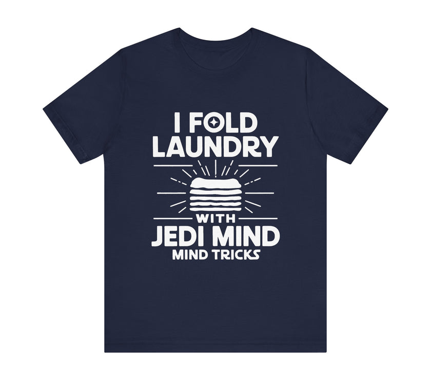 I Fold Laundry with Jedi Mind Tricks - Funny T-Shirt