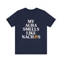 My Aura Smells Like Nachos - Funny Food Lover T-Shirt