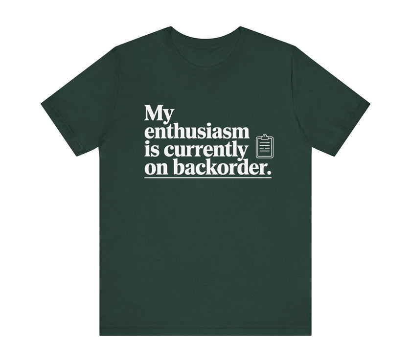 "My Enthusiasm Is Currently on Backorder" Funny Sarcastic T-shirt