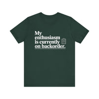 "My Enthusiasm Is Currently on Backorder" Funny Sarcastic T-shirt