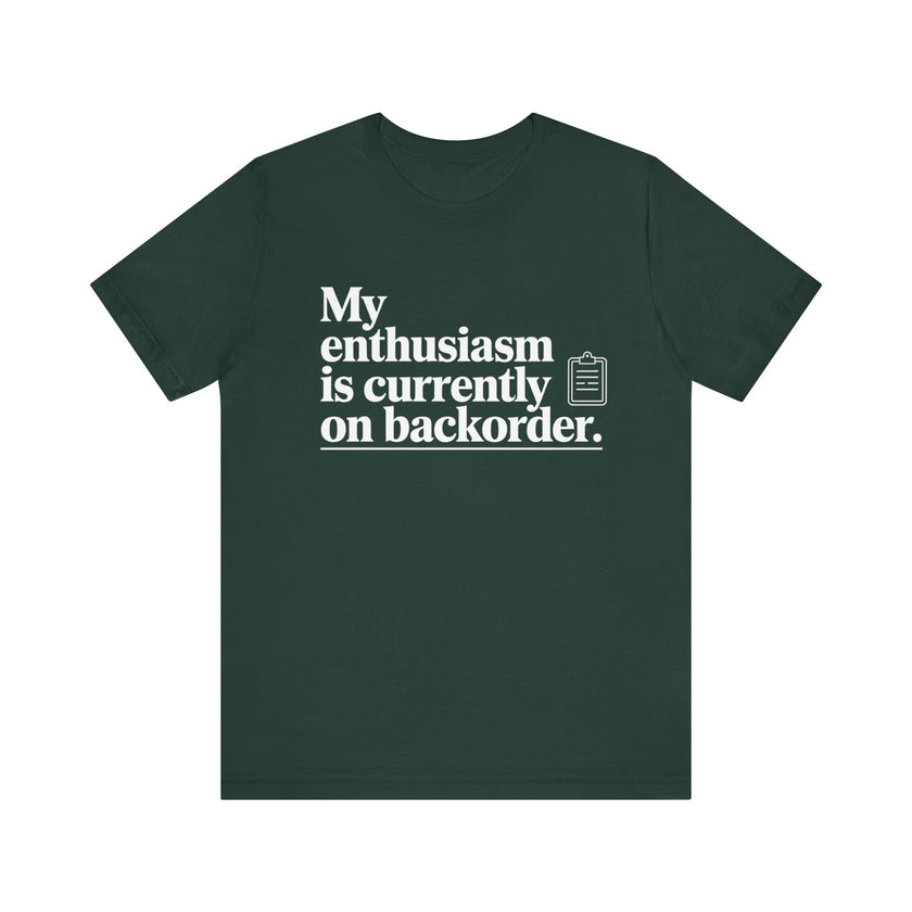 "My Enthusiasm Is Currently on Backorder" Funny Sarcastic T-shirt