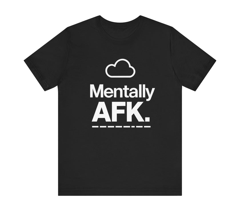 Mentally AFK - Funny Gamer T-Shirt