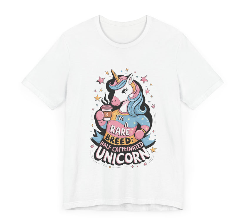 I'm A Rare Breed: Half Caffeinated Unicorn - Funny Coffee Lover T-Shirt