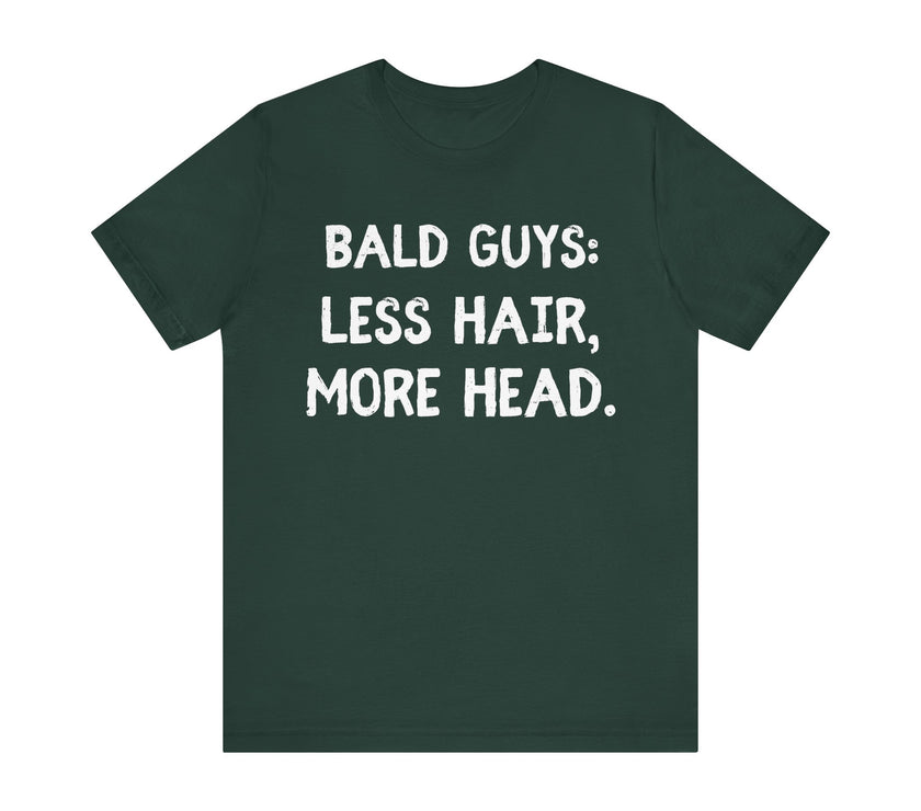 Bald Guys: Less Hair, More Head - Funny Bald Dad T-Shirt