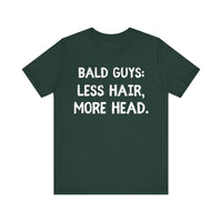 Bald Guys: Less Hair, More Head - Funny Bald Dad T-Shirt