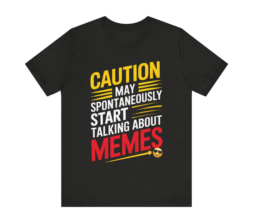 Caution: May Spontaneously Start Talking About Memes T-Shirt