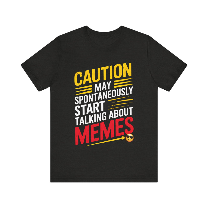 Caution: May Spontaneously Start Talking About Memes T-Shirt