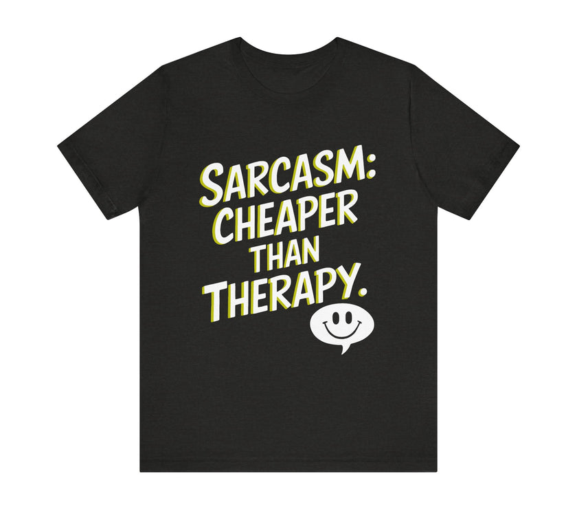 Sarcasm Cheaper Than Therapy - Funny Humor T-Shirt