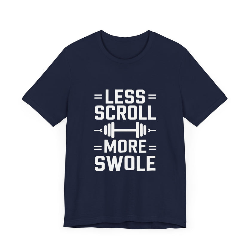 Less Scroll, More Swole - Funny Gym Motivation T-Shirt