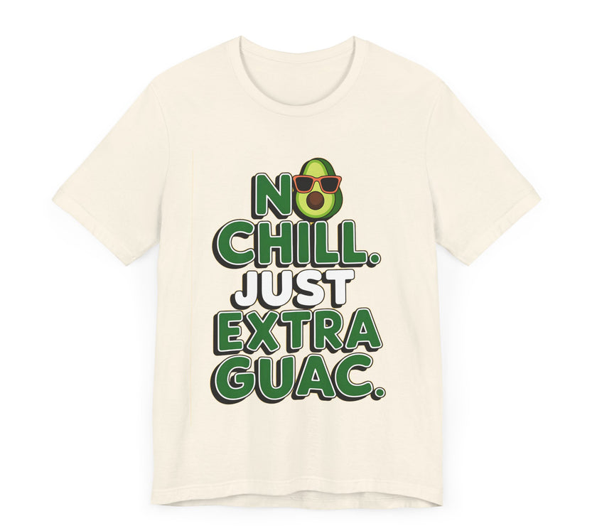 No Chill. Just Extra Guac - Funny and Trendy Avocado Lovers T-shirt