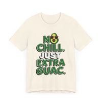 No Chill. Just Extra Guac - Funny and Trendy Avocado Lovers T-shirt