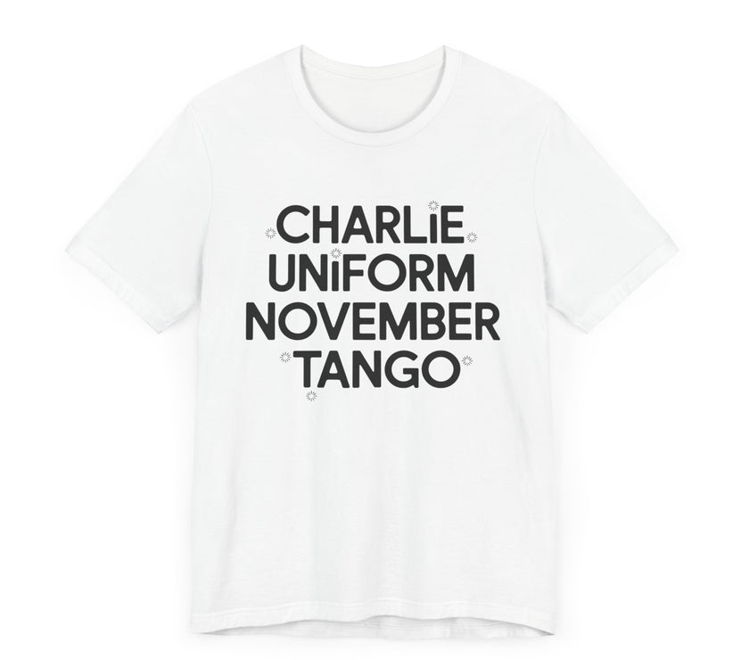 Charlie Uniform November Tango - Funny Military-Inspired T-Shirt