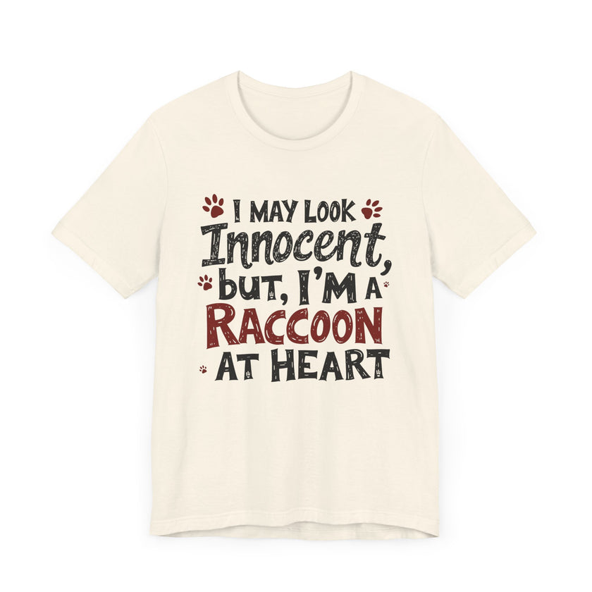 I May Look Innocent, But I'm a Raccoon at Heart - Funny Raccoon T-Shirt