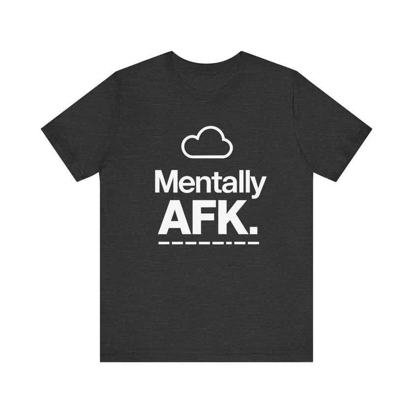 Mentally AFK - Funny Gamer T-Shirt