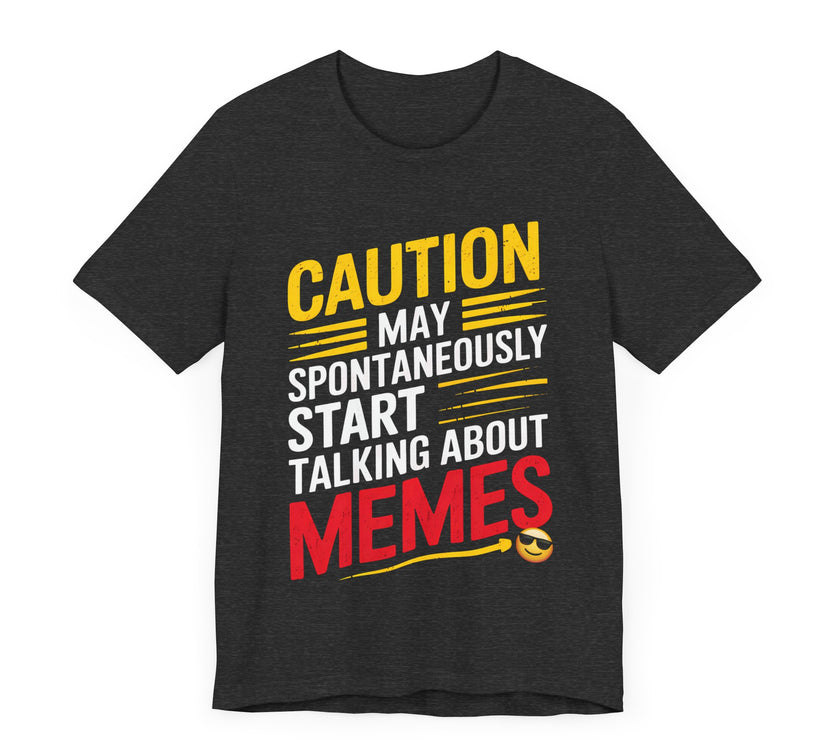 Caution: May Spontaneously Start Talking About Memes T-Shirt