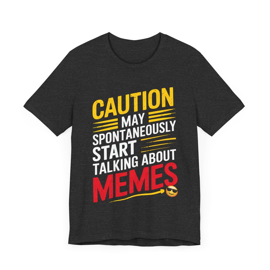 Caution: May Spontaneously Start Talking About Memes T-Shirt