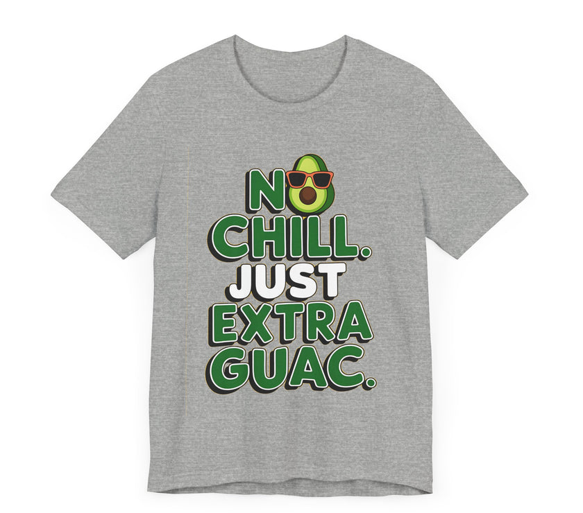 No Chill. Just Extra Guac - Funny and Trendy Avocado Lovers T-shirt