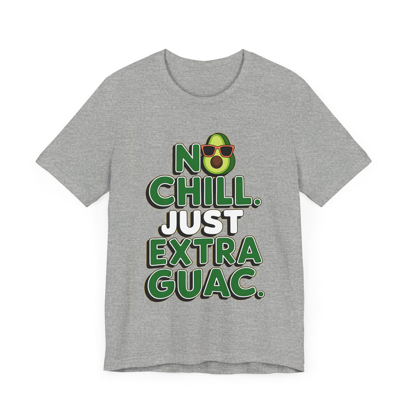 No Chill. Just Extra Guac - Funny and Trendy Avocado Lovers T-shirt