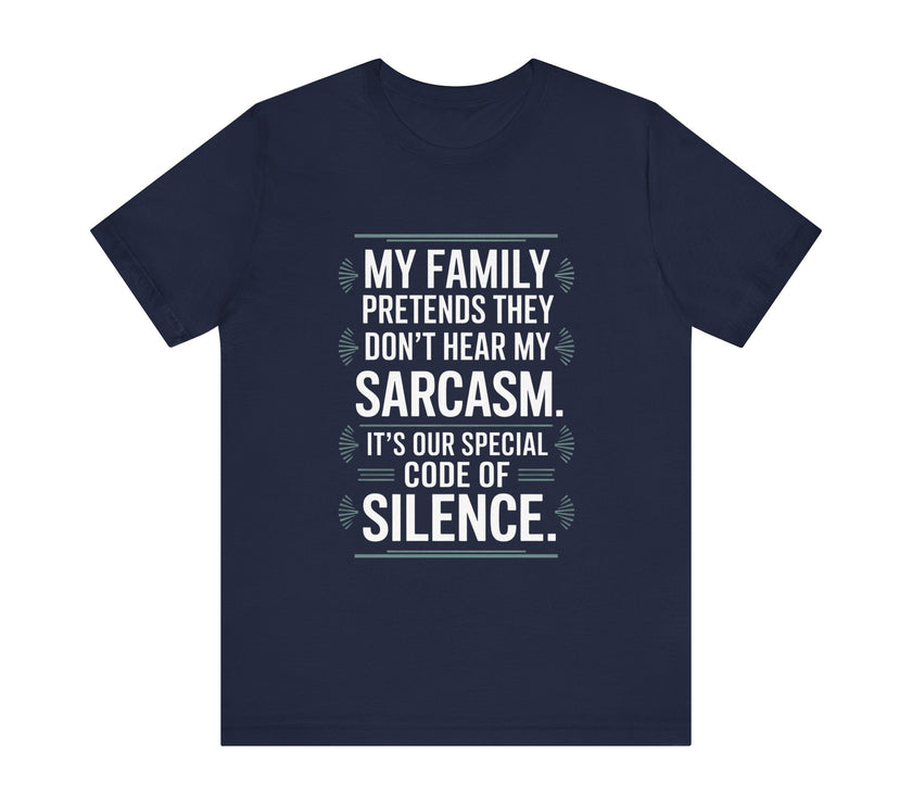 My Family Pretends They Don't Hear My Sarcasm T-Shirt