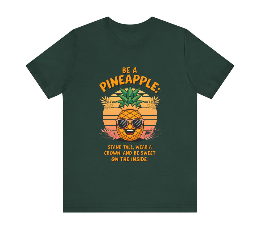 Be a Pineapple - Funny and Uplifting Unisex T-Shirt