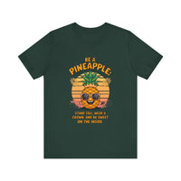 Be a Pineapple - Funny and Uplifting Unisex T-Shirt