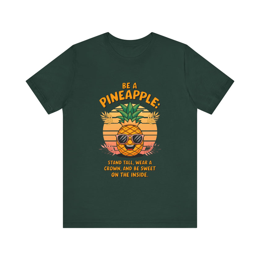 Be a Pineapple - Funny and Uplifting Unisex T-Shirt