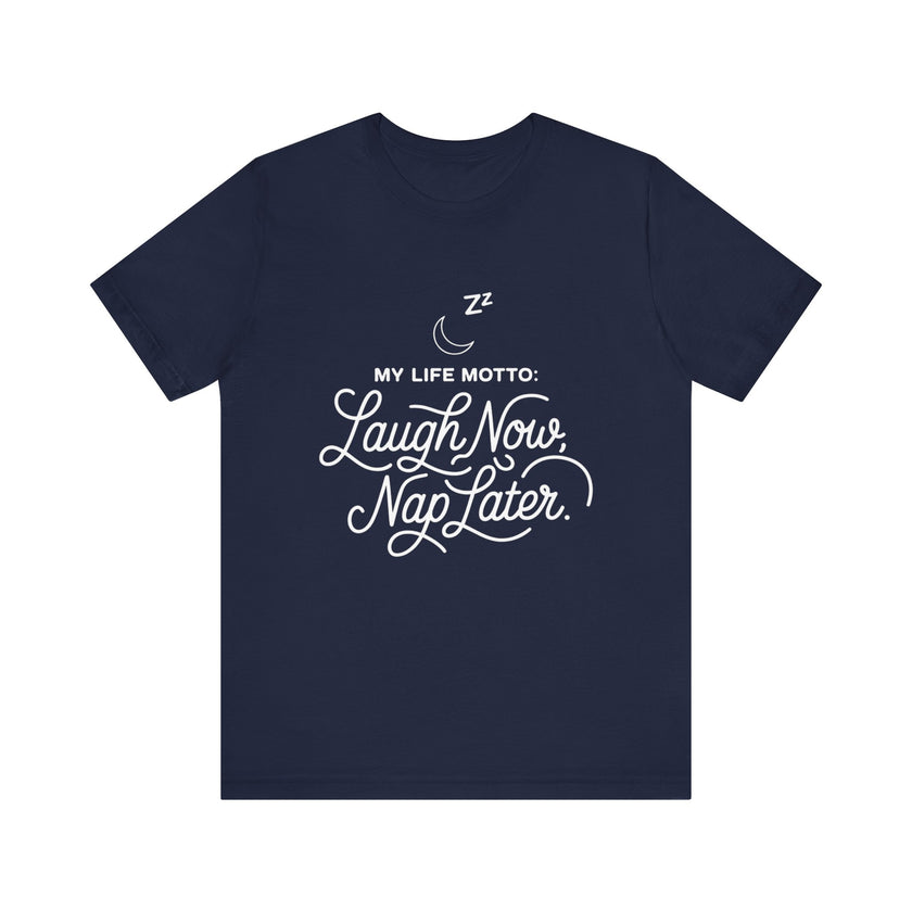 Laugh Now Nap Later T-Shirt – Funny Sleep Lover Tee