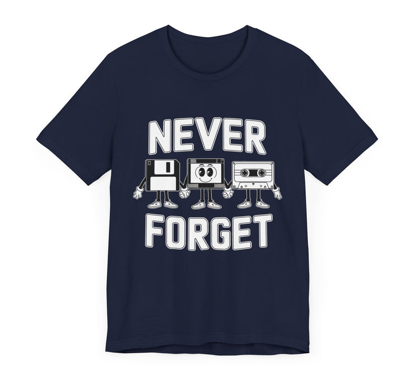 Never Forget - Nostalgic Funny Retro T-Shirt