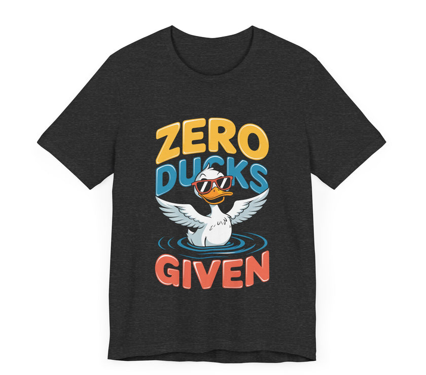 Zero Ducks Given - Funny Duck Graphic T-Shirt