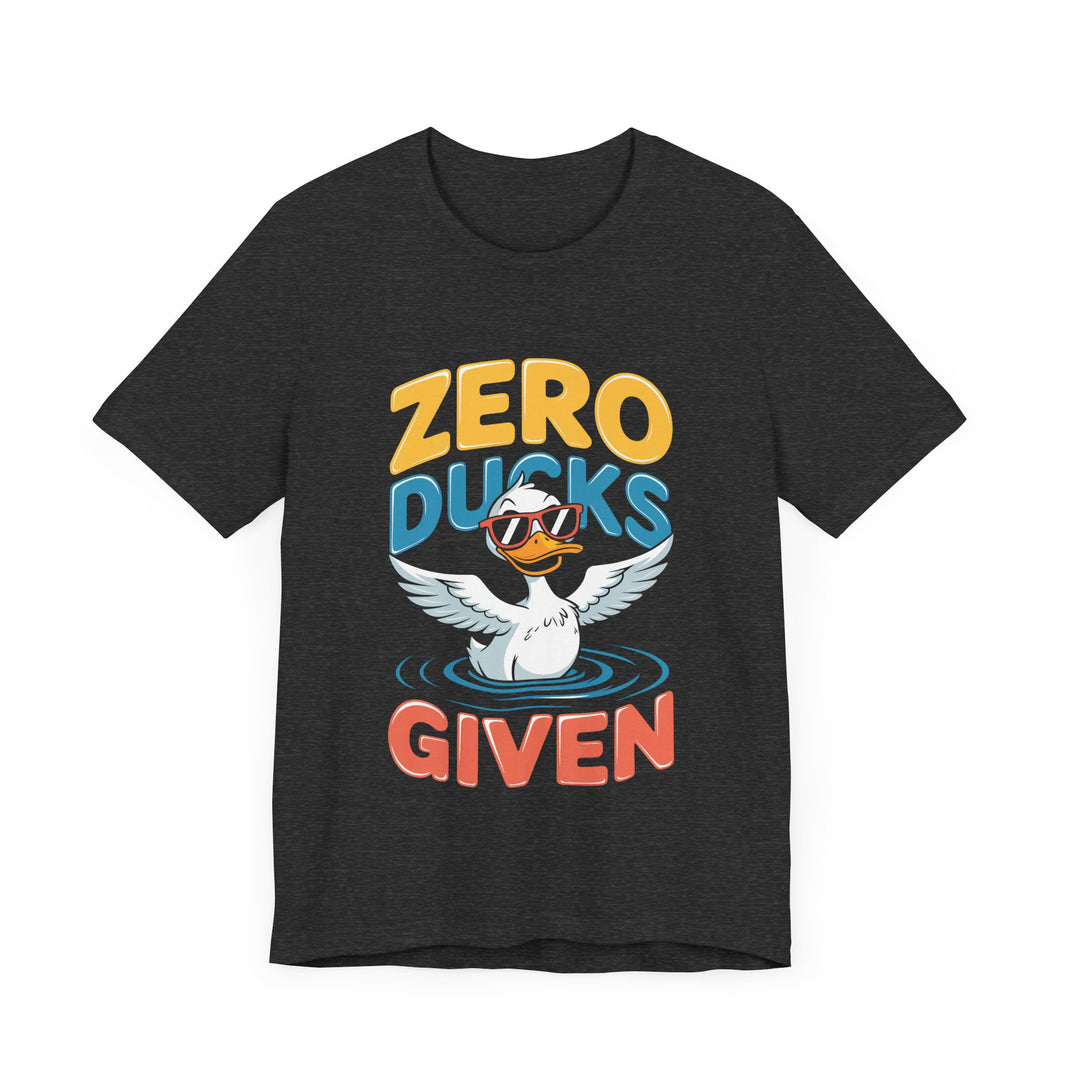 Zero Ducks Given - Funny Duck Graphic T-Shirt