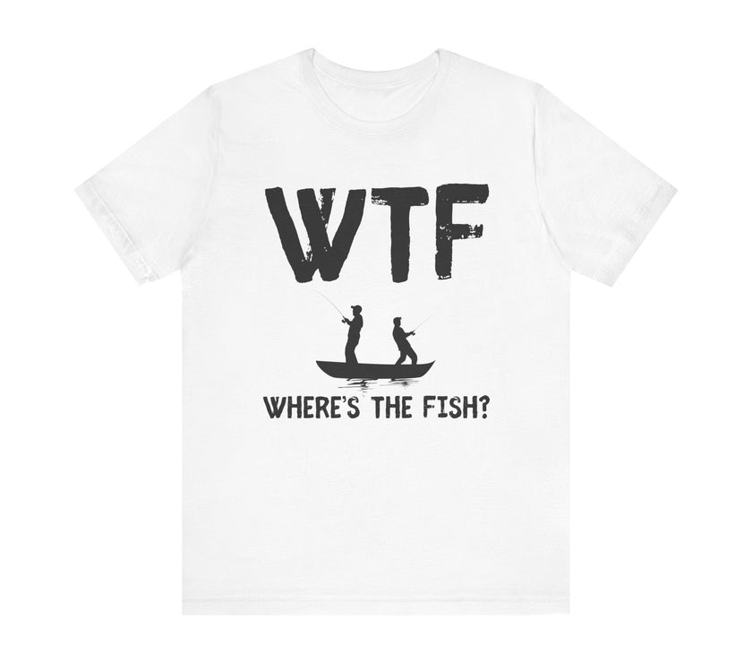 WTF: Where’s the Fish - Funny Fishing T-Shirt