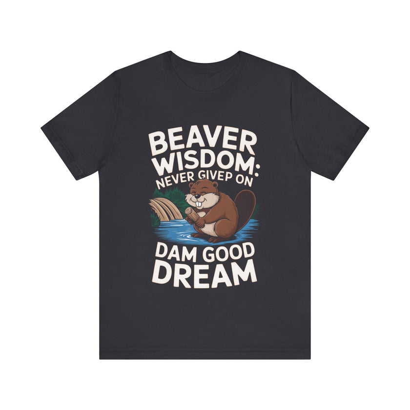 Beaver Wisdom: Never Give Up On Dam Good Dream