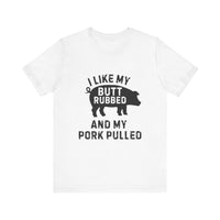 BBQ Lover’s Humor: Butt Rubbed, Pork Pulled T-Shirt