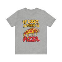 If Lost, Return to Pizza - Funny and Deliciously Relatable Unisex T-Shirt