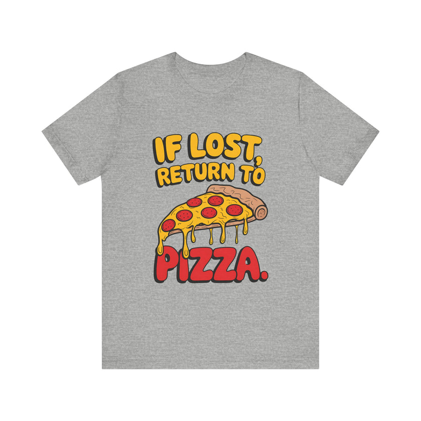 If Lost, Return to Pizza - Funny and Deliciously Relatable Unisex T-Shirt