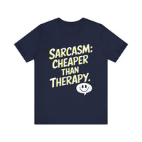 Sarcasm Cheaper Than Therapy - Funny Humor T-Shirt